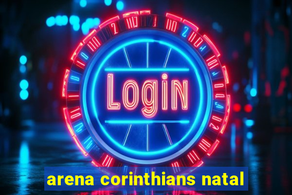 arena corinthians natal